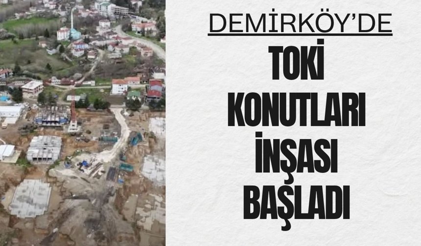Demirköy'de TOKİ Konutları İnşası Başladı