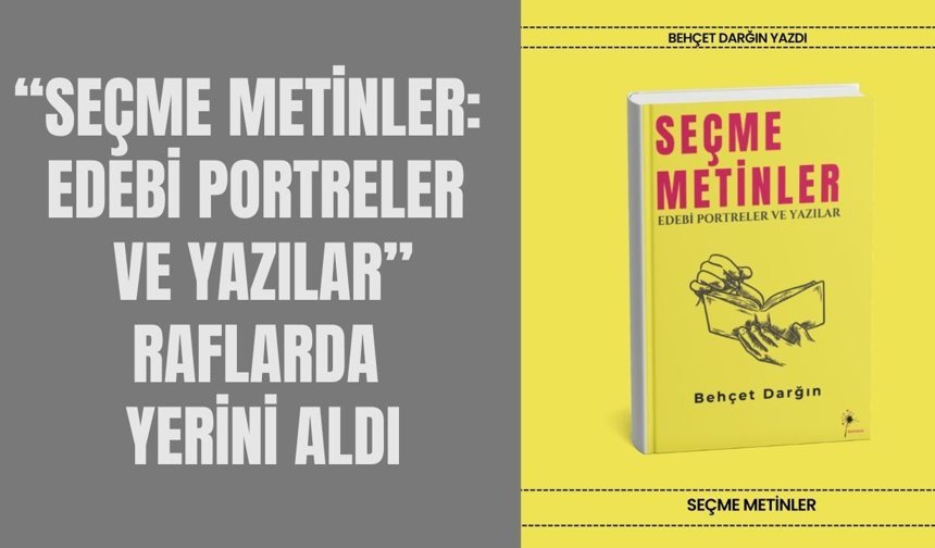 “Seçme Metinler: Edebi Portreler ve Yazılar” Raflarda Yerini Aldı