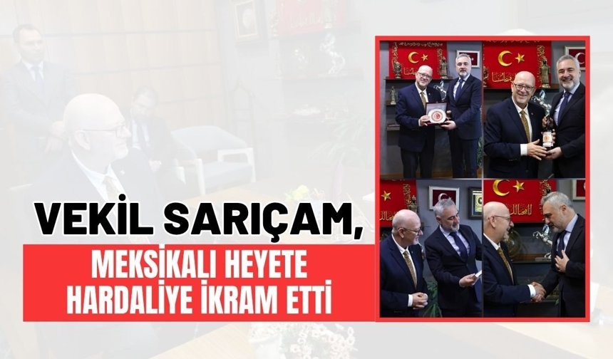 Vekil Sarıçam, Meksikalı Heyete Hardaliye İkram Etti