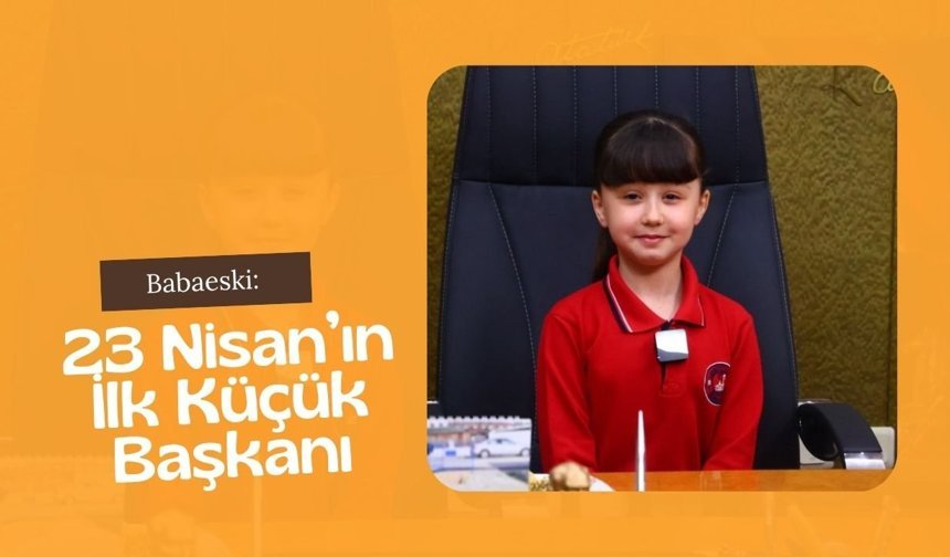 Babaeski: 23 Nisan’ın İlk Küçük Başkanı