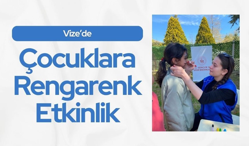 Vize’de Çocuklara Rengarenk Etkinlik