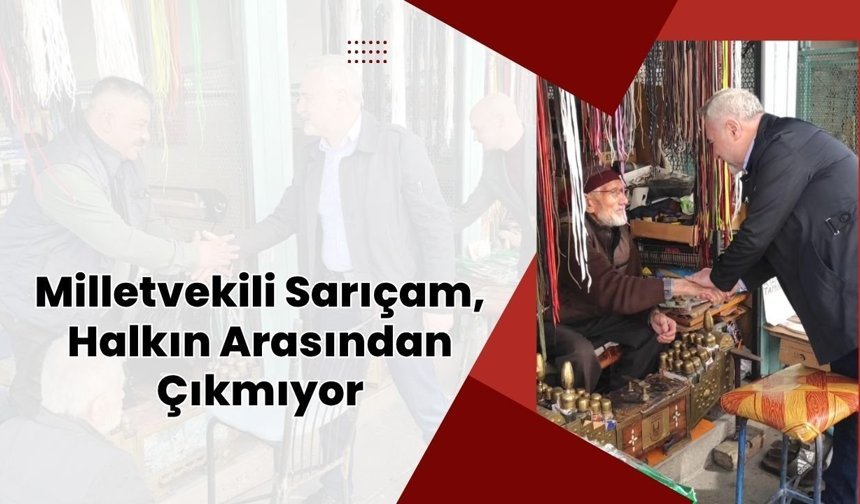Milletvekili Sarıçam, Halkın Arasından Çıkmıyor