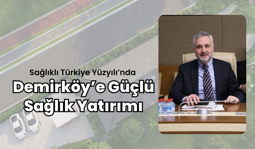 Sağlıklı Türkiye Yüzyılı’nda Demirköy’e Güçlü Sağlık Yatırımı