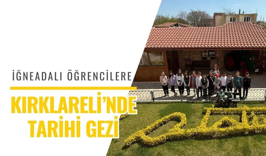 İğneadalı Öğrencilere, Kırklareli’nde Tarihi Gezi