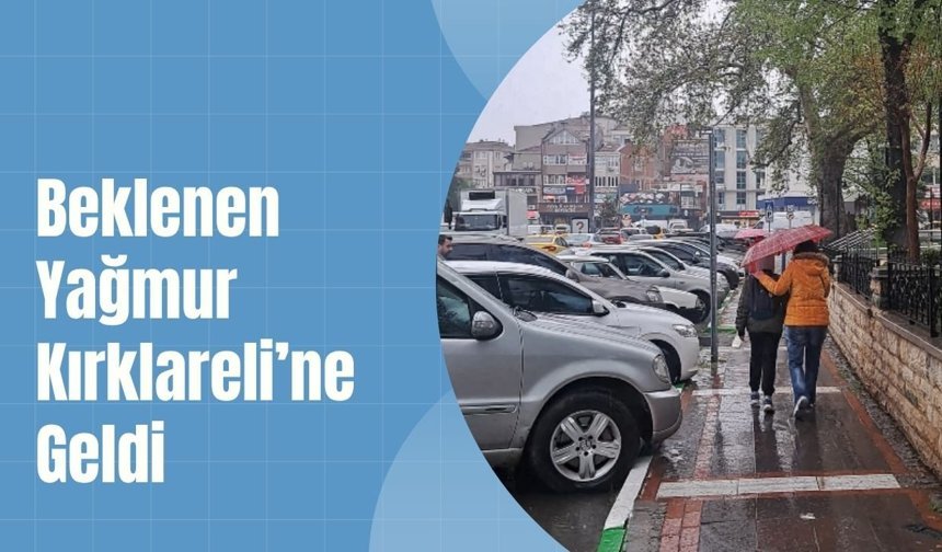 Beklenen Yağmur Kırklareli’ne Geldi