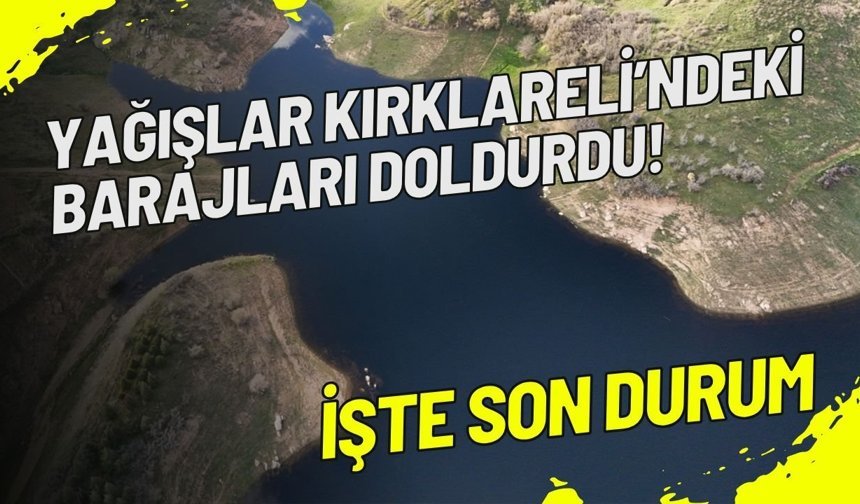 Yağışlar Kırklareli’ndeki Barajları Doldurdu! İşte Son Durum