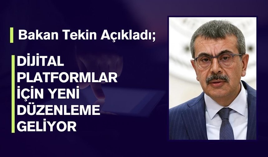 Bakan Tekin Açıkladı; Dijital Platformlar İçin Yeni Düzenleme Geliyor