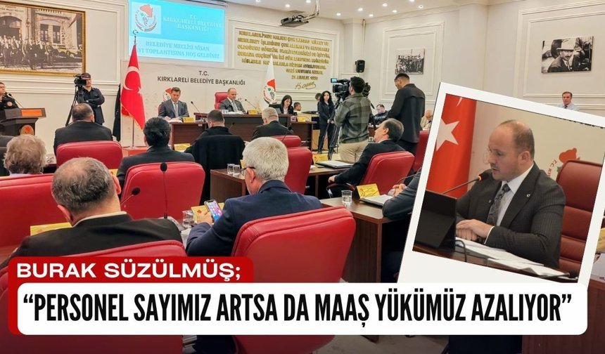 Burak Süzülmüş, “Personel Sayımız Artsa da Maaş Yükümüz Azalıyor”