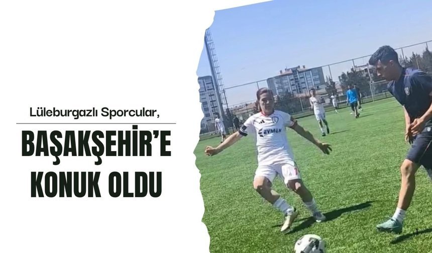 Lüleburgazlı Sporcular, Başakşehir’e Konuk Oldu