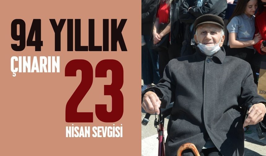 Kırklareli; 94 Yıllık Çınarın Bitmeyen 23 Nisan Sevgisi!
