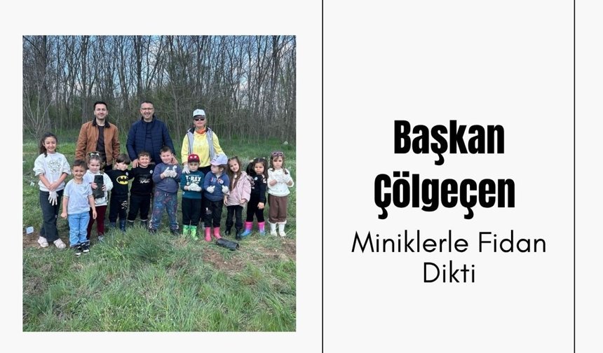 Başkan Çölgeçen Miniklerle Fidan Dikti