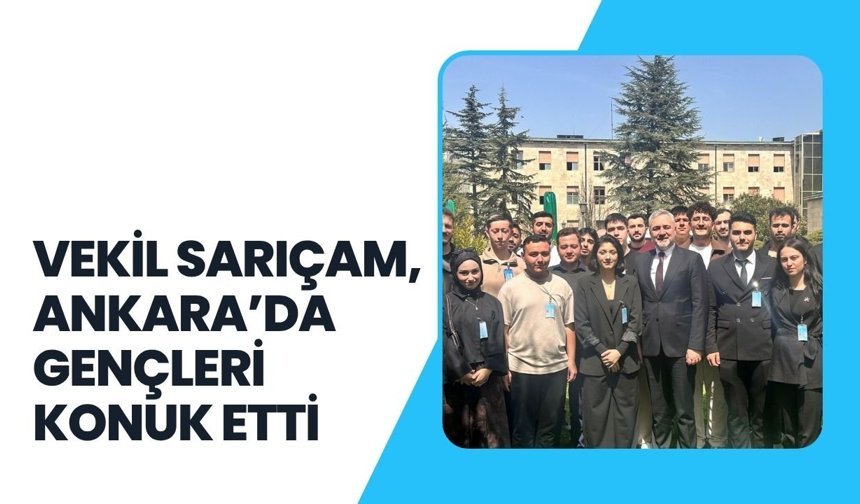 Vekil Sarıçam, Ankara'da Gençleri Konuk Etti