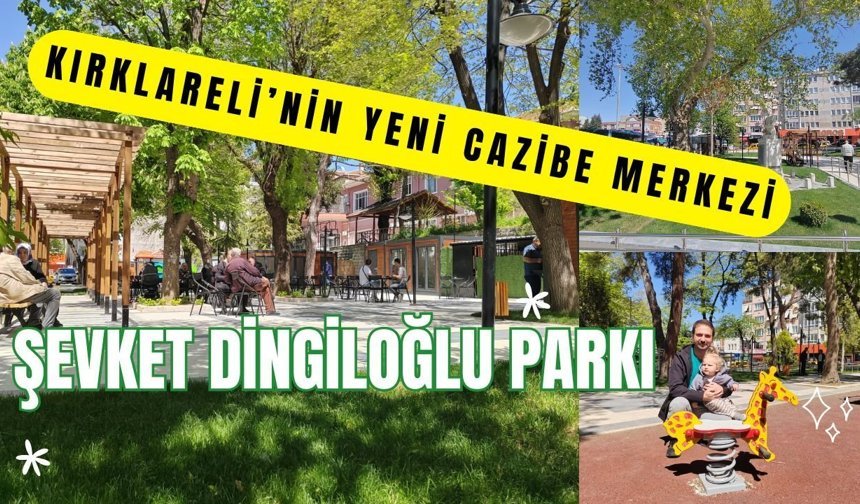 Kırklareli’nin Yeni Cazibe Merkezi: Şevket Dingiloğlu Parkı