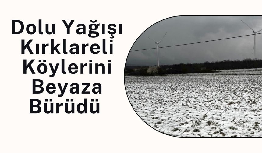 Dolu Yağışı Kırklareli Köylerini Beyaza Bürüdü