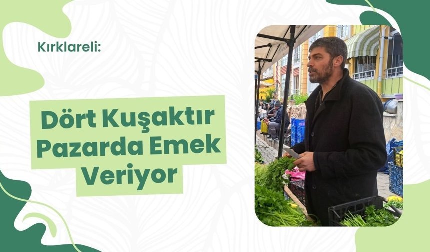 Kırklareli: Dört Kuşaktır Pazarda Emek Veriyor