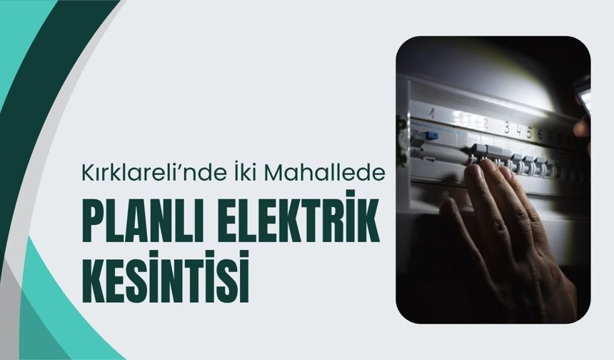Kırklareli’nde İki Mahallede Planlı Elektrik Kesintisi