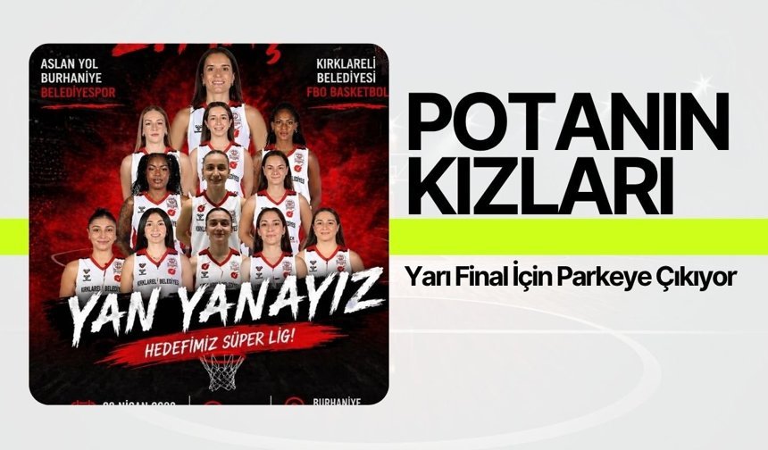 Potanın Kızları Yarı Final İçin Parkeye Çıkıyor