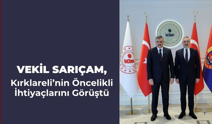 Vekil Sarıçam, Kırklareli’nin Öncelikli İhtiyaçlarını Görüştü