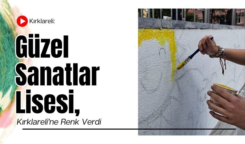 Güzel Sanatlar Lisesi, Kırklareli’ne Renk Verdi