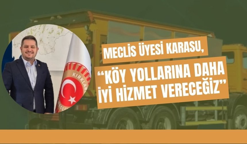 Meclis Üyesi Karasu, “Köy Yollarına Daha İyi Hizmet Vereceğiz”
