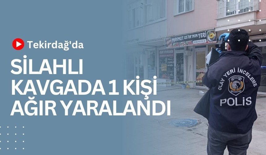 Tekirdağ'da Silahlı Kavgada 1 Kişi Ağır Yaralandı