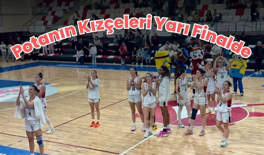 Potanın Kızçeleri Yarı Finalde