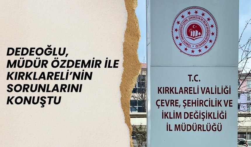 Dedeoğlu, Müdür Özdemir İle Kırklareli’nin Sorunlarını Konuştu