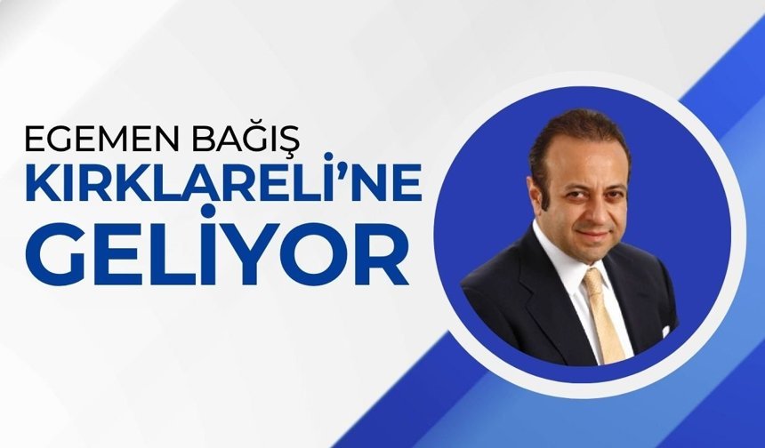 Egemen Bağış Kırklareli’ne Geliyor