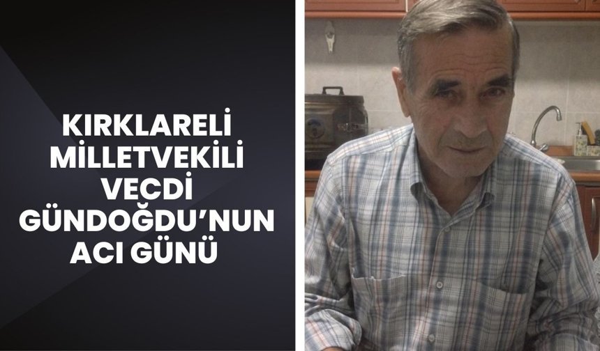 Milletvekili Vecdi Gündoğdu’nun Acı Günü