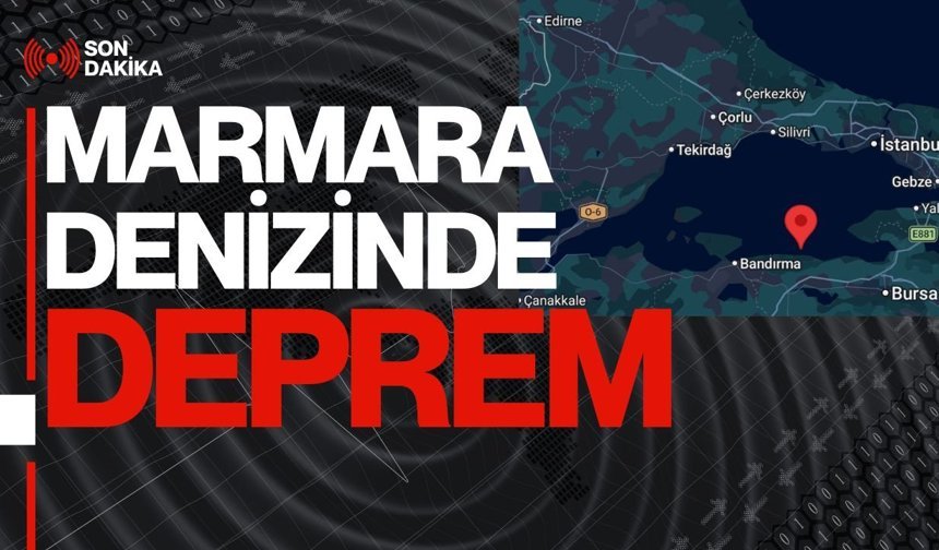 SON DAKİKA; Marmara Denizinde Deprem