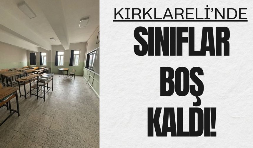 KIRKLARELİ; Sınıflar Boş Kaldı!