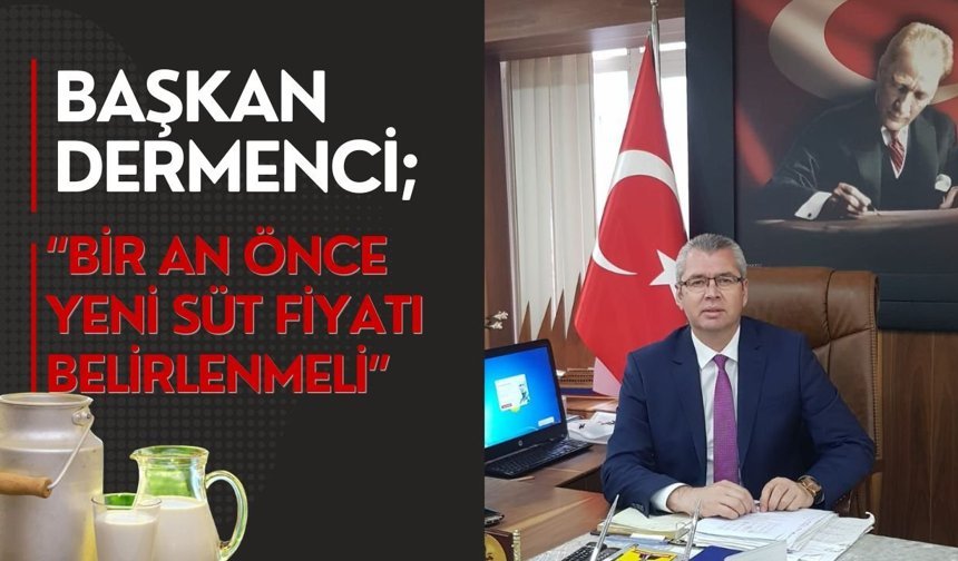 Başkan Dermenci; “Bir An Önce Yeni Süt Fiyatı Belirlenmeli”