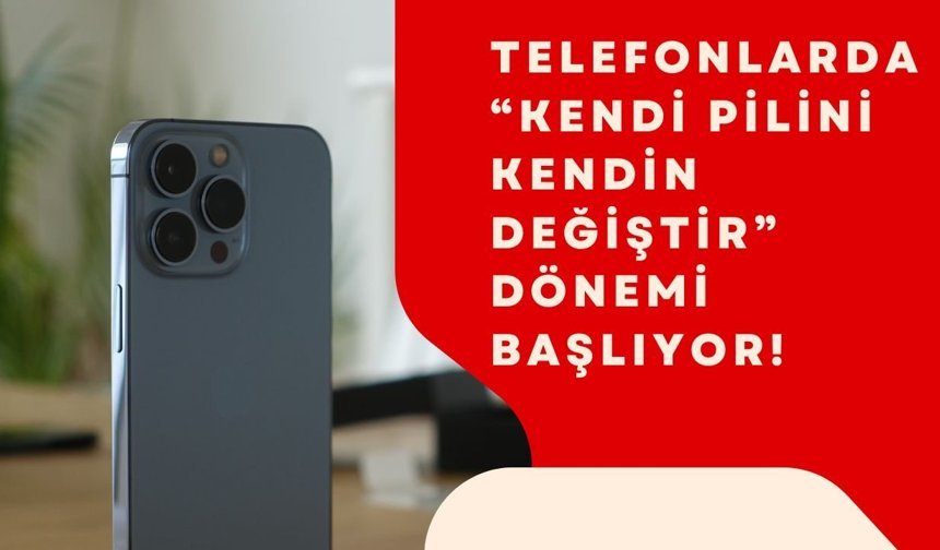 Telefonlarda “Kendi Pilini Kendin Değiştir” Dönemi Başlıyor!