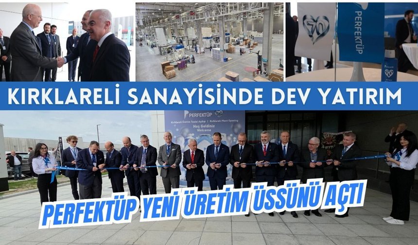 Kırklareli Sanayisinde Dev Yatırım: Perfektüp Yeni Üretim Üssünü Açtı