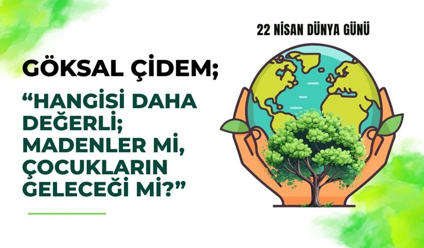 Çidem, “Hangisi Daha Değerli; Madenler mi, Çocukların Geleceği Mi?”