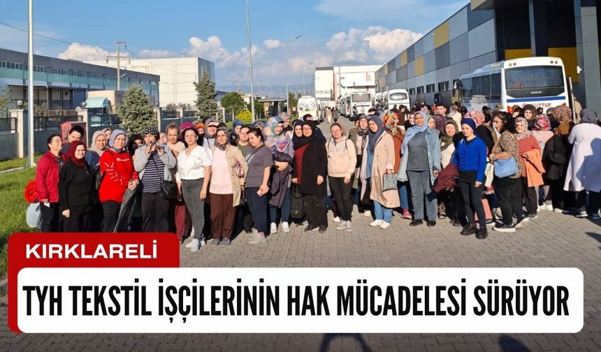 KIRKLARELİ; TYH Tekstil İşçilerinin Hak Mücadelesi Sürüyor