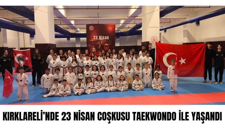 Kırklareli’nde 23 Nisan Coşkusu Taekwondo ile Yaşandı