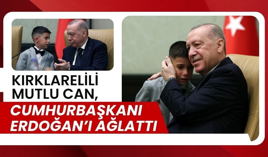 Kırklarelili Mutlu Can, Cumhurbaşkanı Erdoğan’ı Ağlattı
