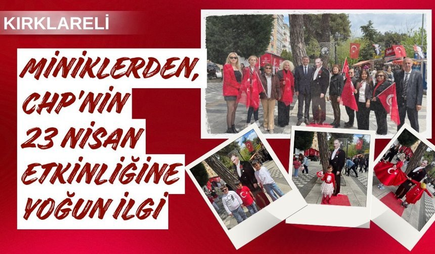KIRKLARELİ; Miniklerden, CHP’nin 23 Nisan Etkinliğine Yoğun İlgi