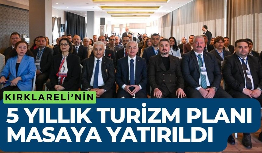 Kırklareli’nin 5 Yıllık Turizm Planı Masaya Yatırıldı