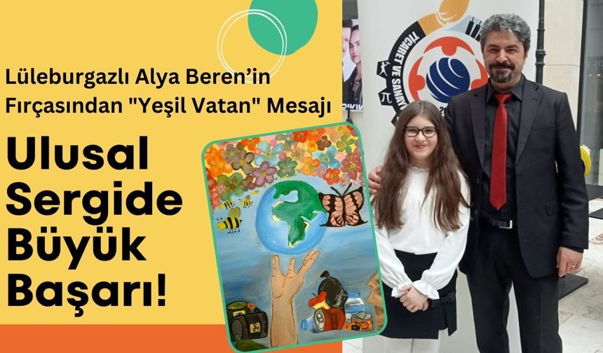 Lüleburgazlı Alya Beren’in Fırçasından "Yeşil Vatan" Mesajı: Ulusal Sergide Büyük Başarı!