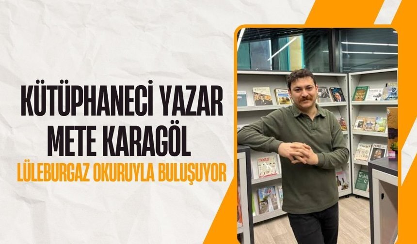 Kütüphaneci Yazar Mete Karagöl Lüleburgaz Okuruyla Buluşuyor