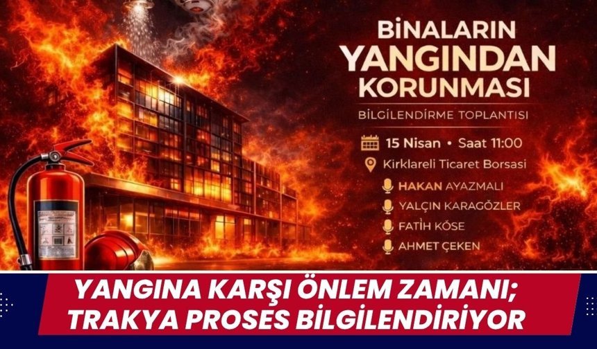Yangına Karşı Önlem Zamanı; Trakya Proses Bilgilendiriyor