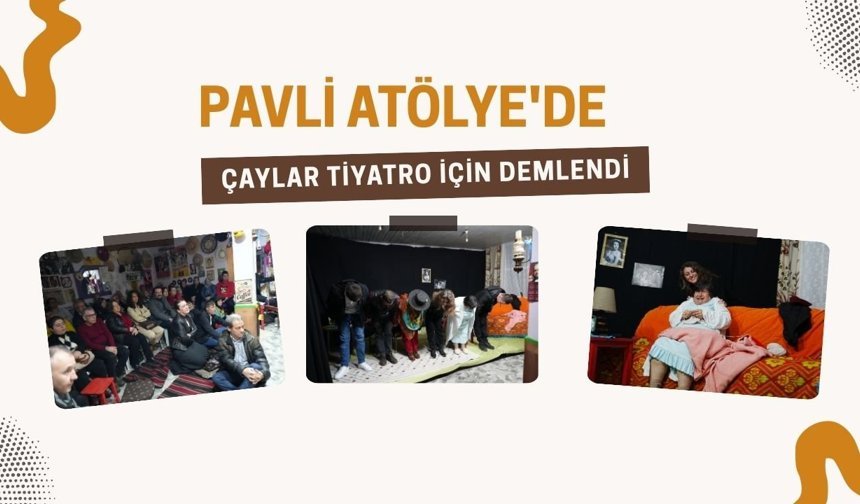 Pavli Atölye'de Çaylar Tiyatro İçin Demlendi
