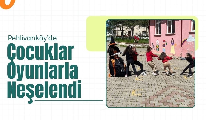 Pehlivanköy’de Çocuklar Oyunlarla Neşelendi