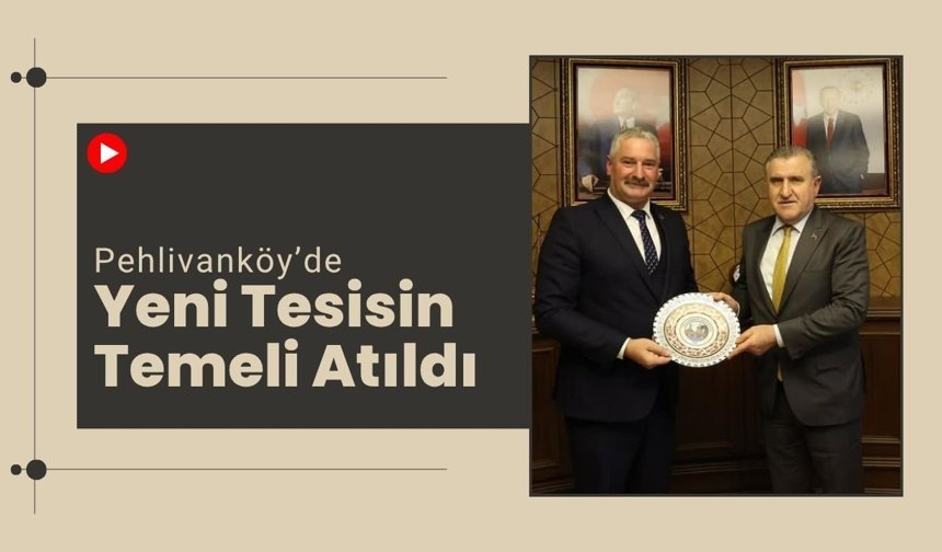 Pehlivanköy’de Yeni Tesisin Temeli Atıldı