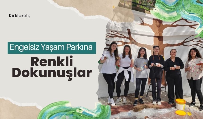 Kırklareli; Engelsiz Yaşam Parkına Renkli Dokunuşlar