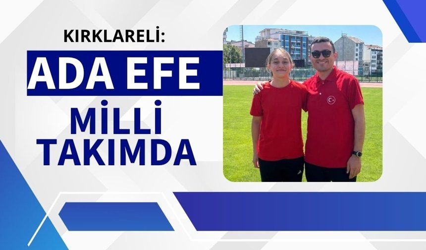 Kırklareli: Ada Efe Milli Takımda