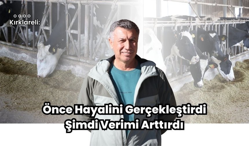 Kırklareli: Önce Hayalini Gerçekleştirdi Şimdi Verimi Arttırdı