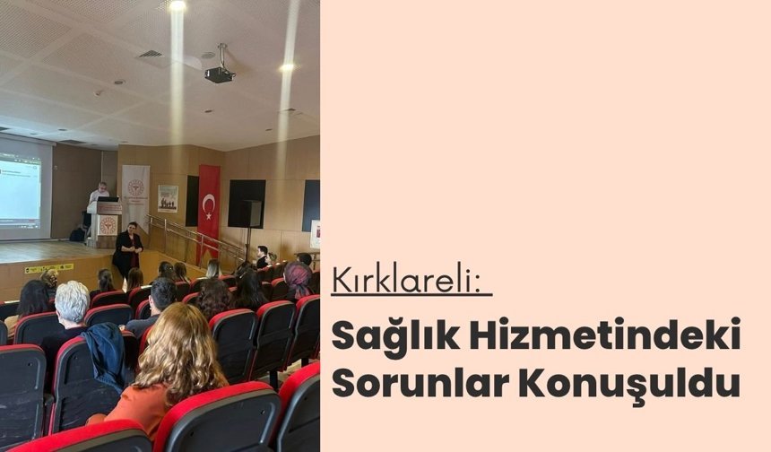 Kırklareli: Sağlık Hizmetlerindeki Sorunlar Konuşuldu